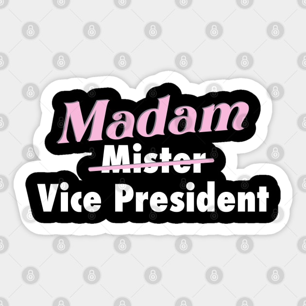 Kamala is our VP - Madam Vice President to you. Sticker by YourGoods